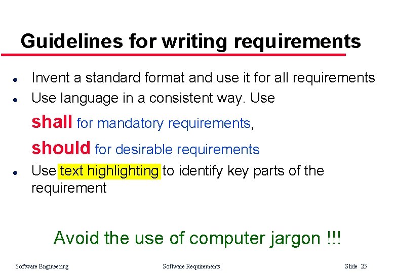 Guidelines for writing requirements l l Invent a standard format and use it for