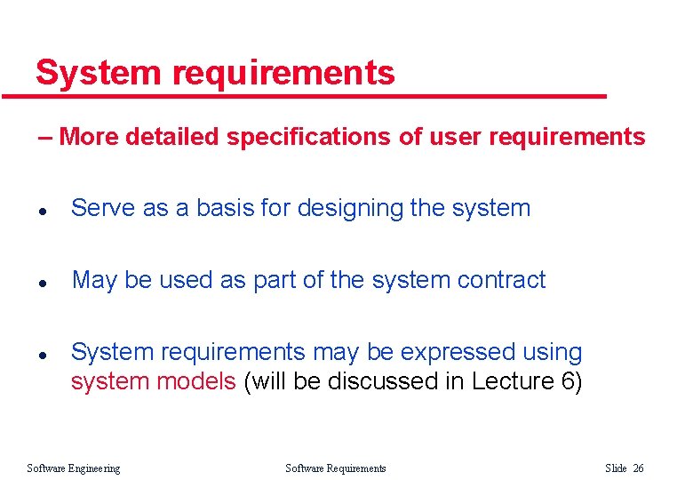 System requirements – More detailed specifications of user requirements l Serve as a basis