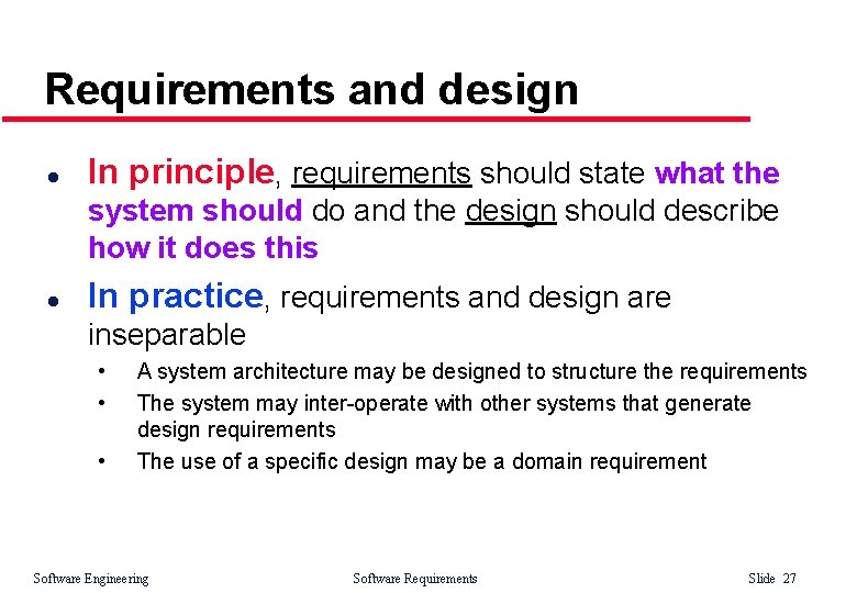 Requirements and design l In principle, requirements should state what the system should do
