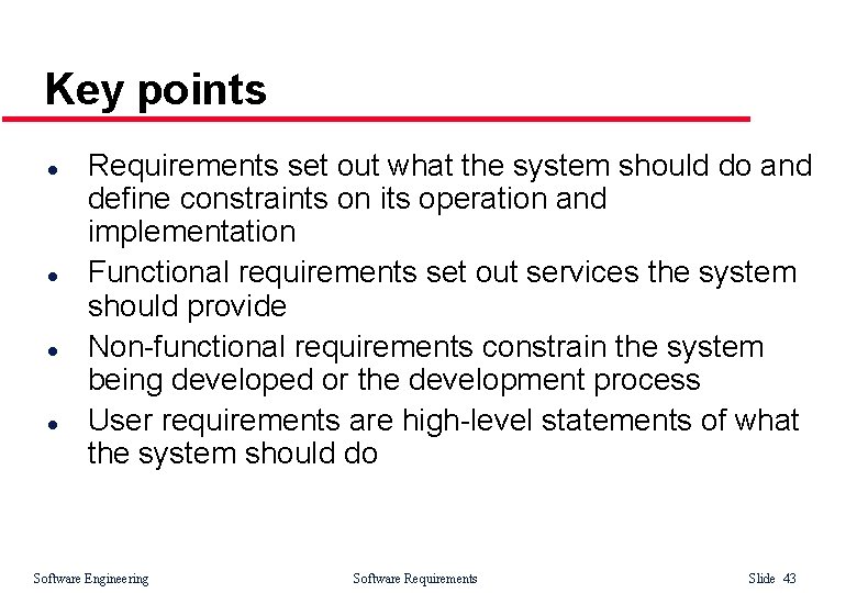 Key points l l Requirements set out what the system should do and define