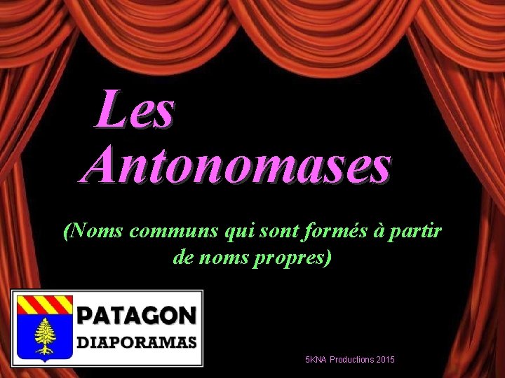 Les Antonomases (Noms communs qui sont formés à partir de noms propres) 5 KNA