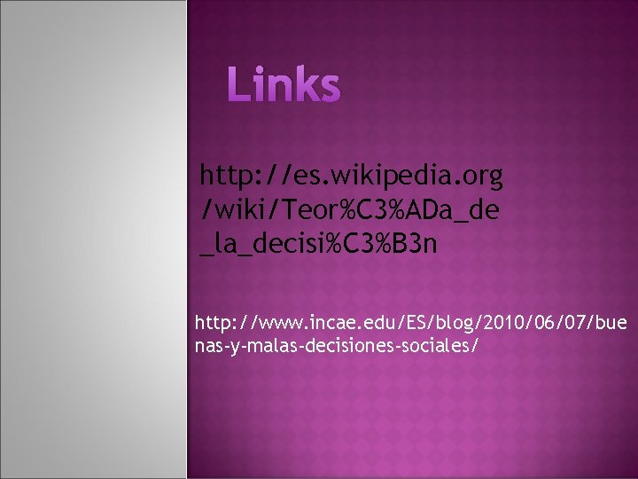 Links http: //es. wikipedia. org /wiki/Teor%C 3%ADa_de _la_decisi%C 3%B 3 n http: //www. incae.