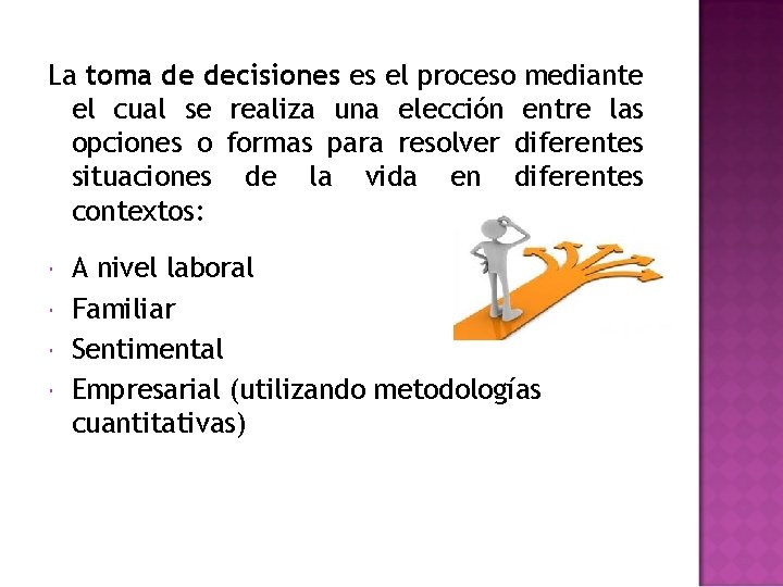 La toma de decisiones es el proceso mediante el cual se realiza una elección