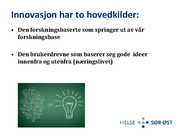 Innovasjon har to hovedkilder: • Den forskningsbaserte som springer ut av vår forskningsbase •