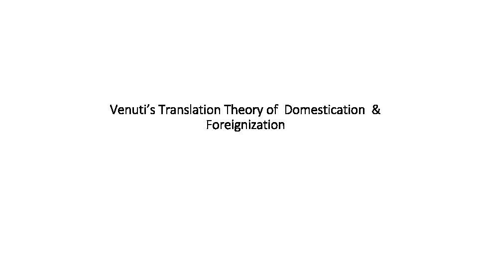 Venuti’s Translation Theory of Domestication & Foreignization 