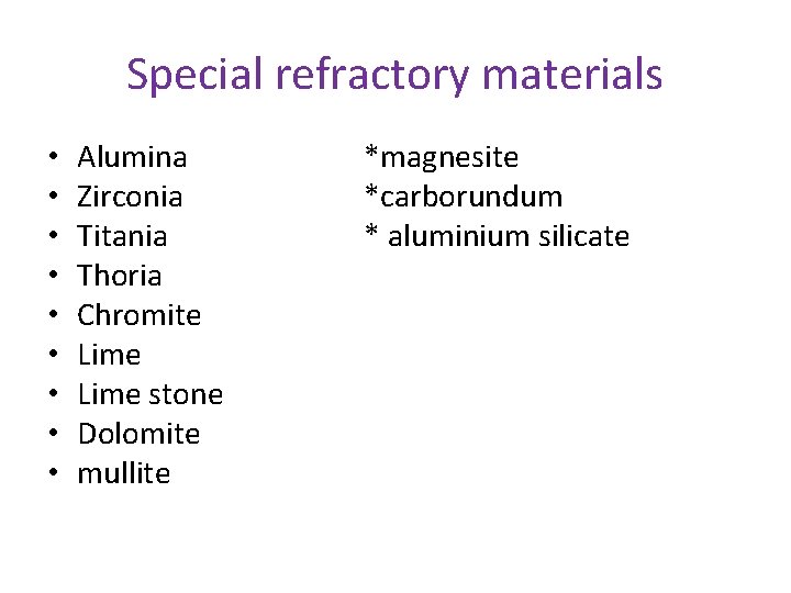 Special refractory materials • • • Alumina Zirconia Titania Thoria Chromite Lime stone Dolomite