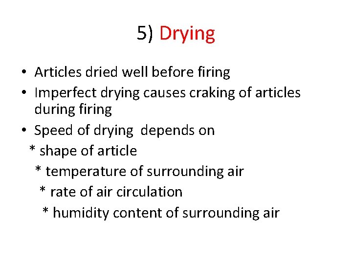 5) Drying • Articles dried well before firing • Imperfect drying causes craking of