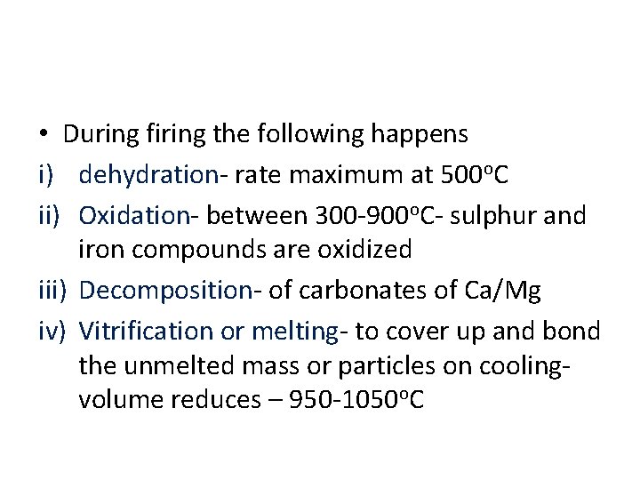  • During firing the following happens i) dehydration- rate maximum at 500 o.