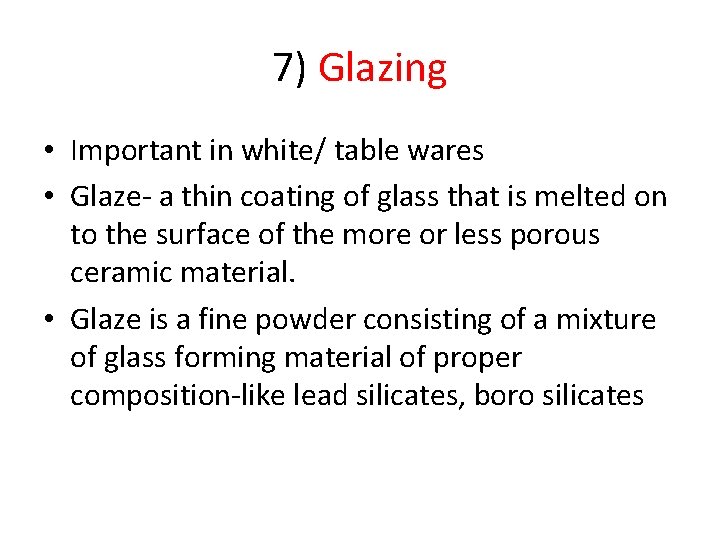 7) Glazing • Important in white/ table wares • Glaze- a thin coating of
