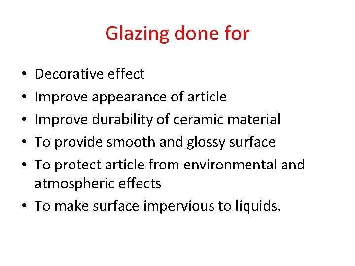 Glazing done for Decorative effect Improve appearance of article Improve durability of ceramic material