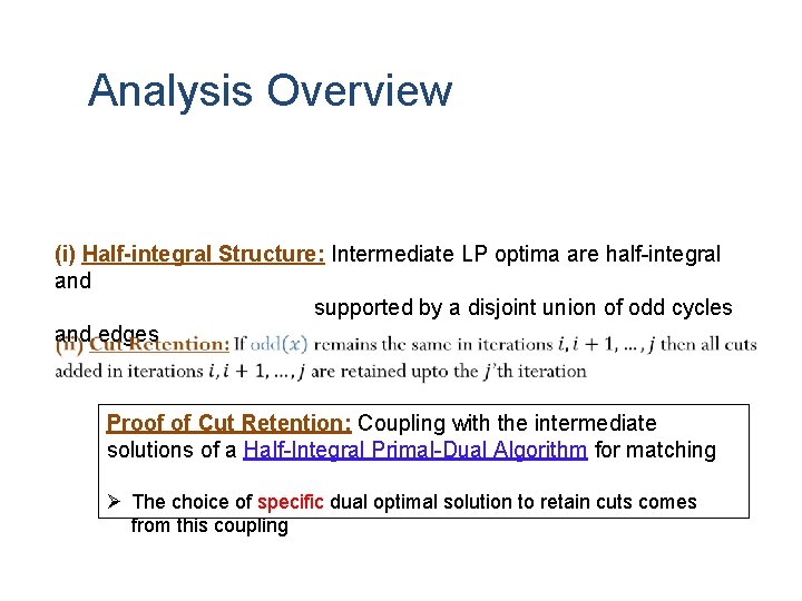 Analysis Overview (i) Half-integral Structure: Intermediate LP optima are half-integral and supported by a