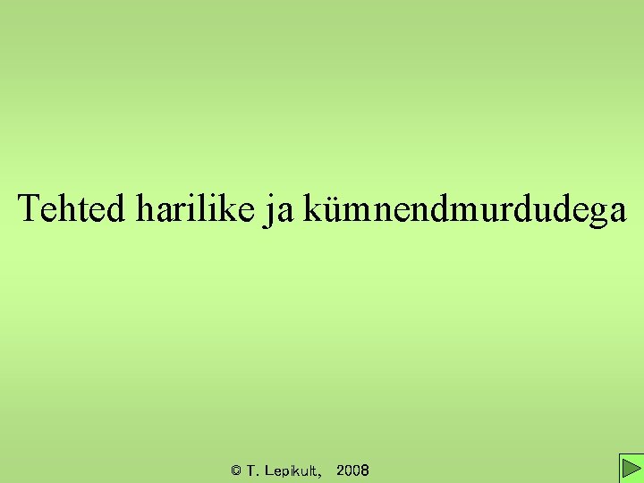 Tehted harilike ja kümnendmurdudega © T. Lepikult, 2008 