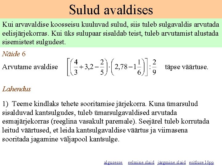 Sulud avaldises Kui arvavaldise koosseisu kuuluvad sulud, siis tuleb sulgavaldis arvutada eelisjärjekorras. Kui üks