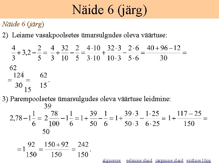 Näide 6 (järg) 2) Leiame vasakpoolsetes ümarsulgudes oleva väärtuse: 62 15 3) Parempoolsetes ümarsulgudes