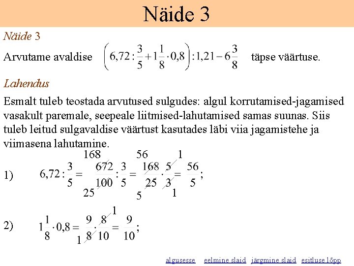 Näide 3 Arvutame avaldise täpse väärtuse. Lahendus Esmalt tuleb teostada arvutused sulgudes: algul korrutamised-jagamised