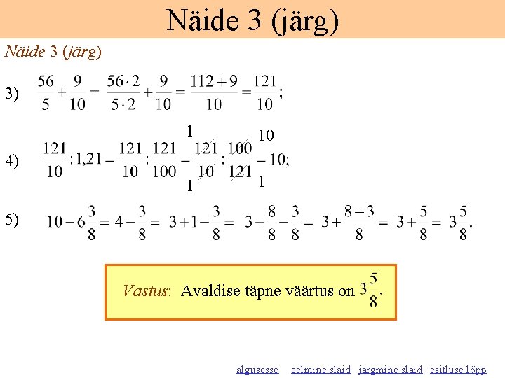 Näide 3 (järg) 3) 1 10 1 1 4) 5) Vastus: Avaldise täpne väärtus