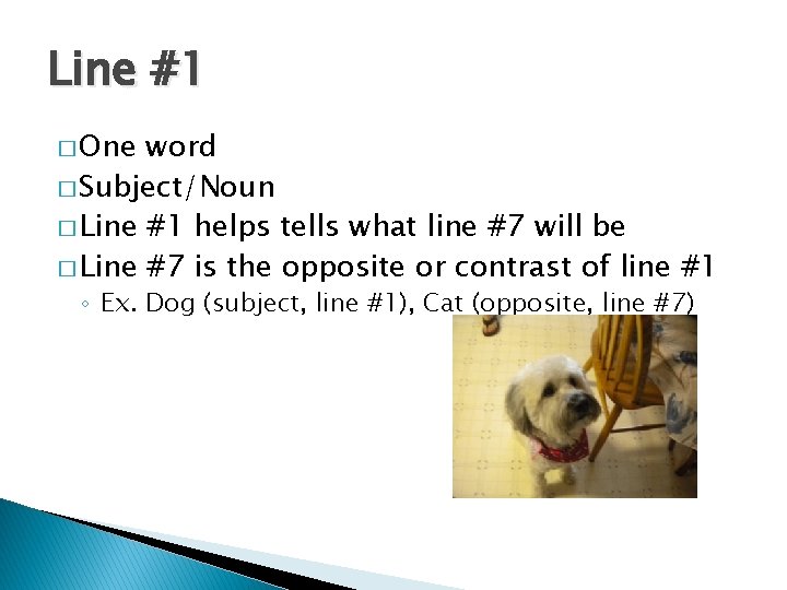 Line #1 � One word � Subject/Noun � Line #1 helps tells what line