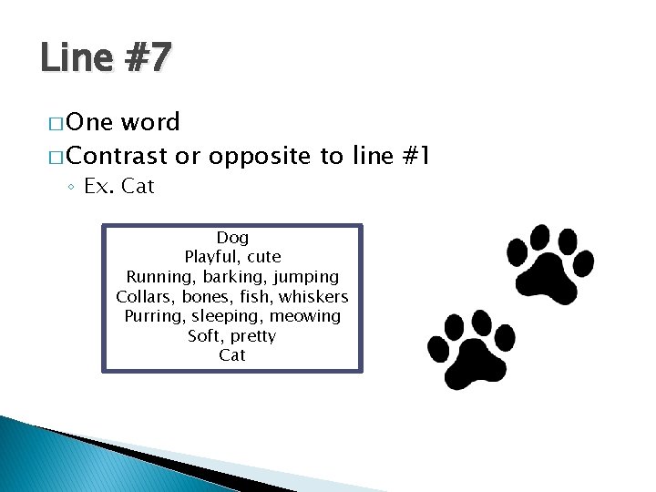Line #7 � One word � Contrast or opposite to line #1 ◦ Ex.