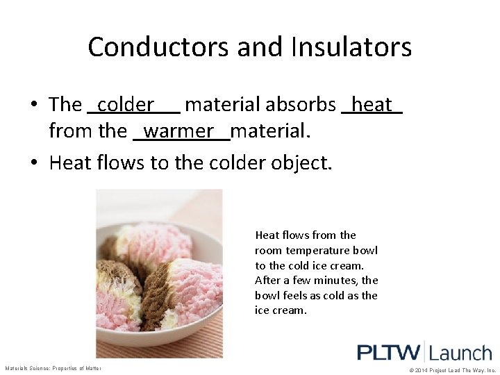 Conductors and Insulators • The colder material absorbs heat from the warmer material. •