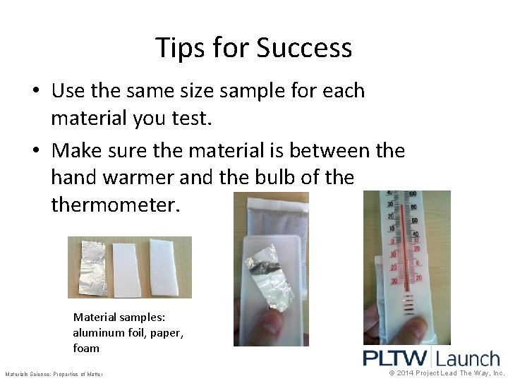 Tips for Success • Use the same size sample for each material you test.