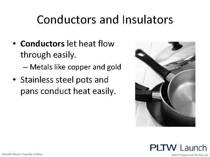 Conductors and Insulators • Conductors let heat flow through easily. – Metals like copper