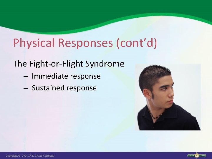 Physical Responses (cont’d) The Fight-or-Flight Syndrome – Immediate response – Sustained response Copyright ©