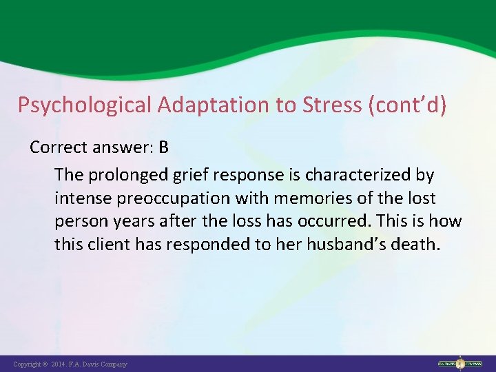 Psychological Adaptation to Stress (cont’d) Correct answer: B The prolonged grief response is characterized