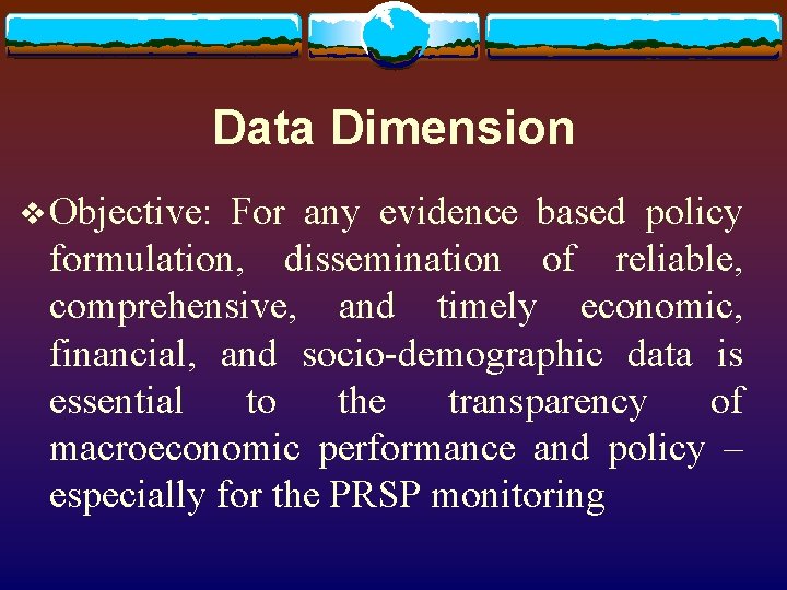 Data Dimension v Objective: For any evidence based policy formulation, dissemination of reliable, comprehensive,