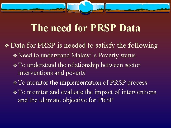 The need for PRSP Data v Data for PRSP is needed to satisfy the