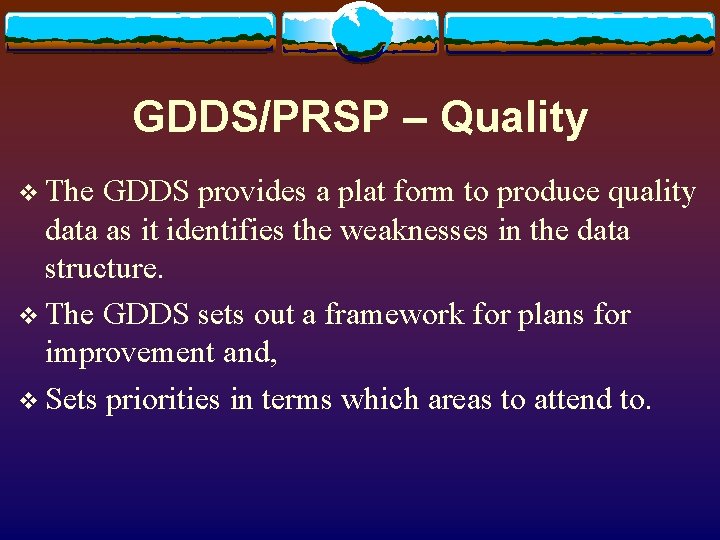 GDDS/PRSP – Quality v The GDDS provides a plat form to produce quality data