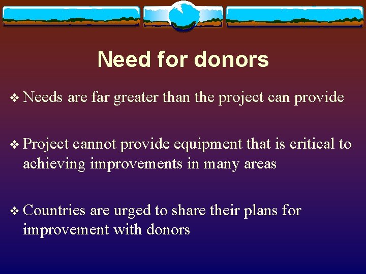 Need for donors v Needs are far greater than the project can provide v