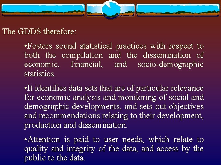 The GDDS therefore: • Fosters sound statistical practices with respect to both the compilation