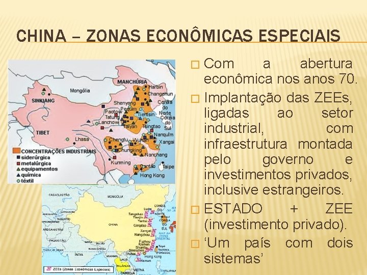 CHINA – ZONAS ECONÔMICAS ESPECIAIS Com a abertura econômica nos anos 70. � Implantação