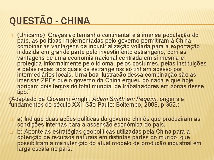 QUESTÃO - CHINA (Unicamp) Graças ao tamanho continental e à imensa população do país,