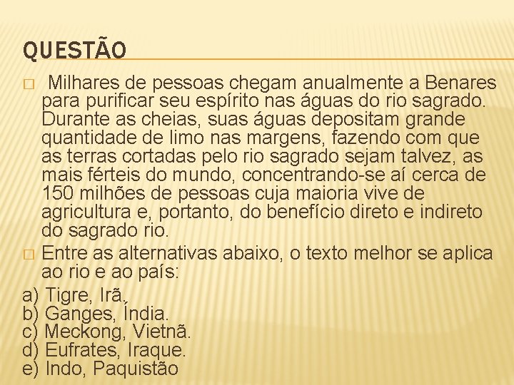 QUESTÃO Milhares de pessoas chegam anualmente a Benares para purificar seu espírito nas águas