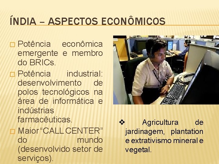 ÍNDIA – ASPECTOS ECONÔMICOS Potência econômica emergente e membro do BRICs. � Potência industrial: