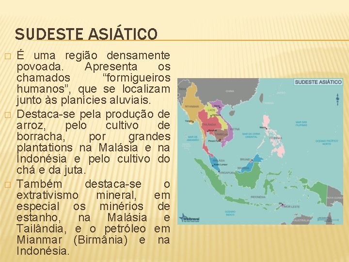 SUDESTE ASIÁTICO � � � É uma região densamente povoada. Apresenta os chamados “formigueiros