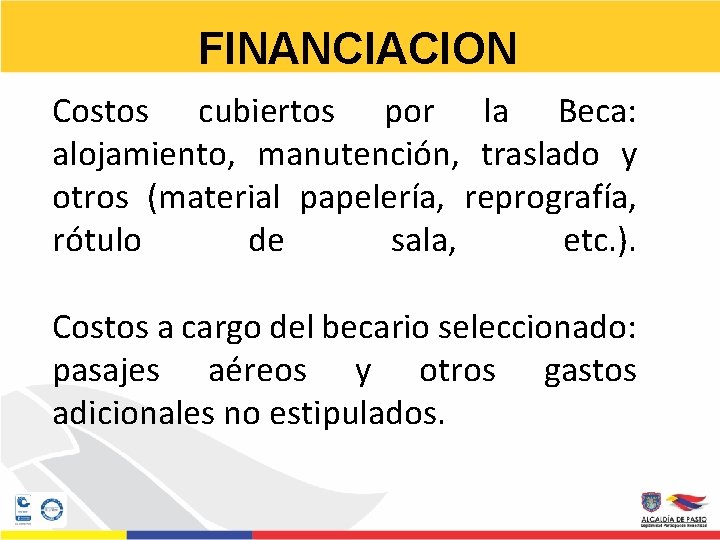 FINANCIACION Costos cubiertos por la Beca: alojamiento, manutención, traslado y otros (material papelería, reprografía,