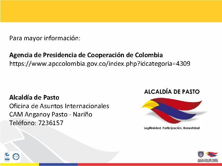 Para mayor información: Agencia de Presidencia de Cooperación de Colombia https: //www. apccolombia. gov.