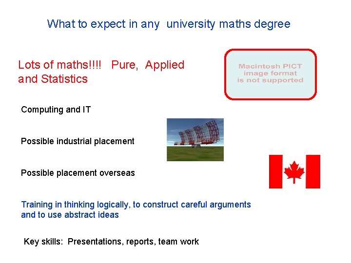 What to expect in any university maths degree Lots of maths!!!! Pure, Applied and