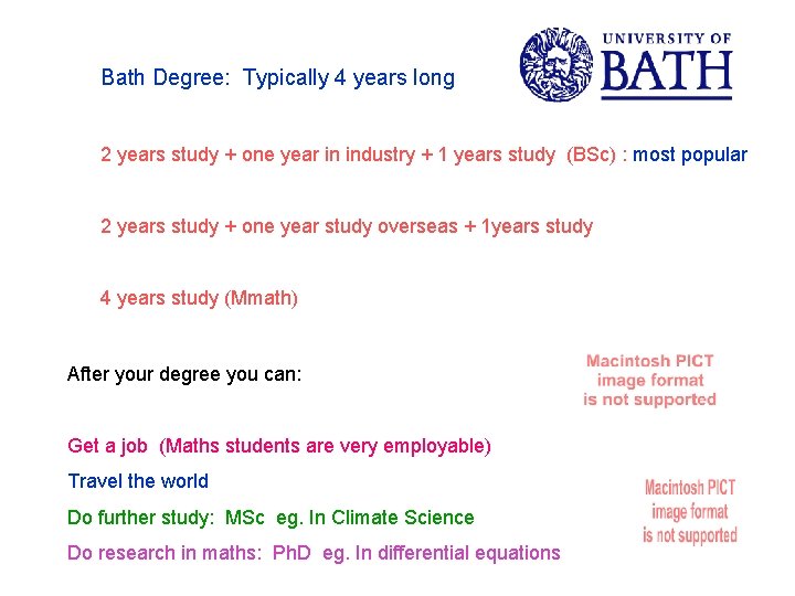 Bath Degree: Typically 4 years long 2 years study + one year in industry