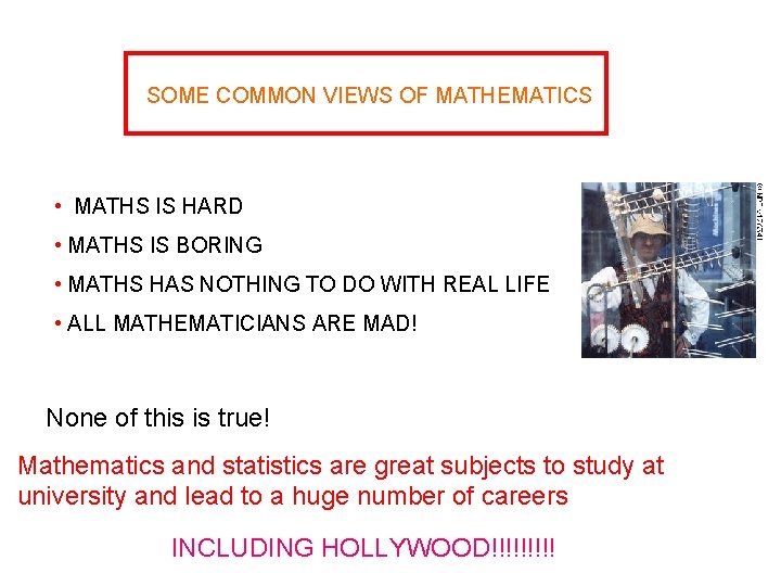 SOME COMMON VIEWS OF MATHEMATICS • MATHS IS HARD • MATHS IS BORING •