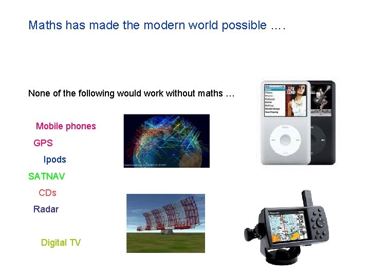 Maths has made the modern world possible …. None of the following would work