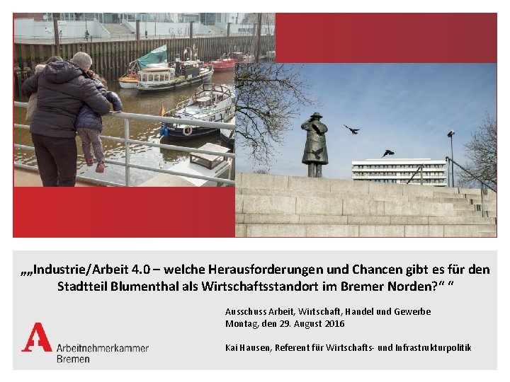 „„Industrie/Arbeit 4. 0 – welche Herausforderungen und Chancen gibt es für den Stadtteil Blumenthal