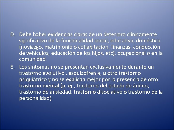 D. Debe haber evidencias claras de un deterioro clínicamente significativo de la funcionalidad social,