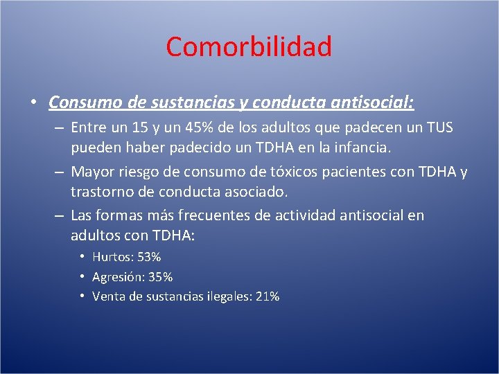 Comorbilidad • Consumo de sustancias y conducta antisocial: – Entre un 15 y un