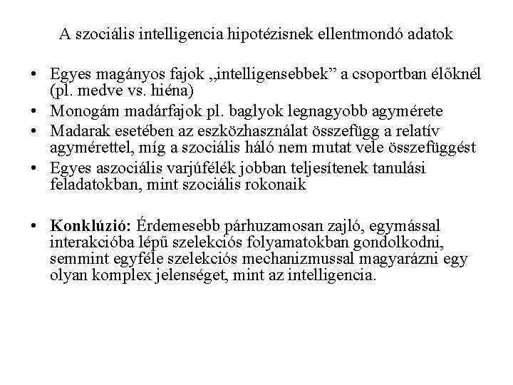 A szociális intelligencia hipotézisnek ellentmondó adatok • Egyes magányos fajok „intelligensebbek” a csoportban élőknél