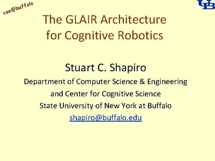 alo uff b @ cse The GLAIR Architecture for Cognitive Robotics Stuart C. Shapiro