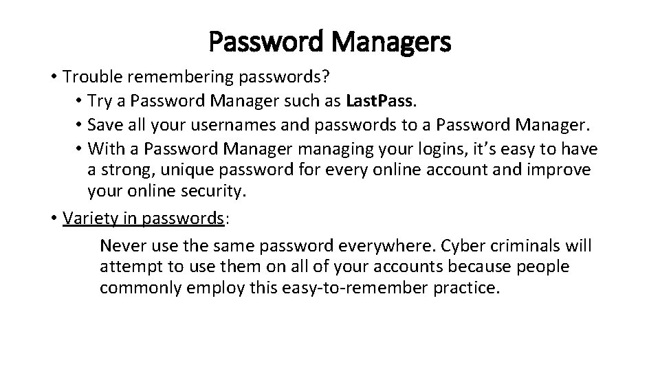 Password Managers • Trouble remembering passwords? • Try a Password Manager such as Last.