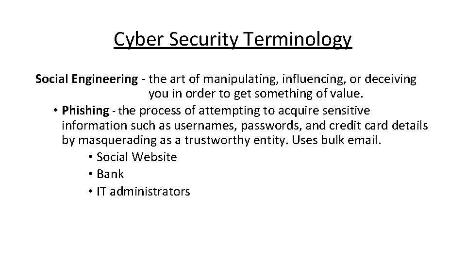 Cyber Security Terminology Social Engineering - the art of manipulating, influencing, or deceiving you